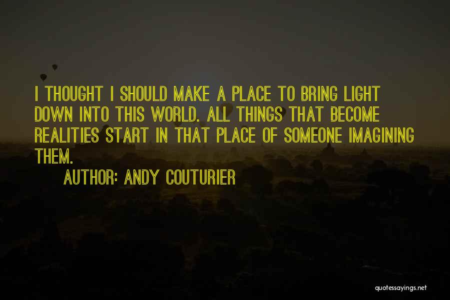 Thought Become Things Quotes By Andy Couturier