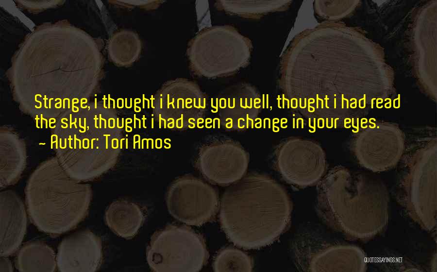 Thought I Knew You Quotes By Tori Amos