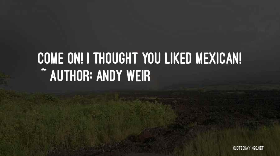 Thought I Liked You Quotes By Andy Weir