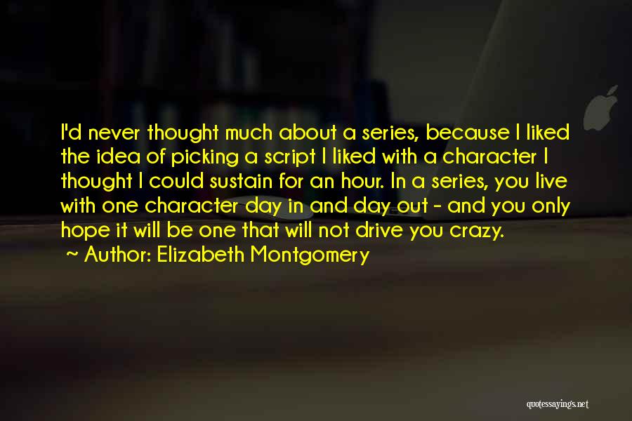 Thought I Liked You Quotes By Elizabeth Montgomery