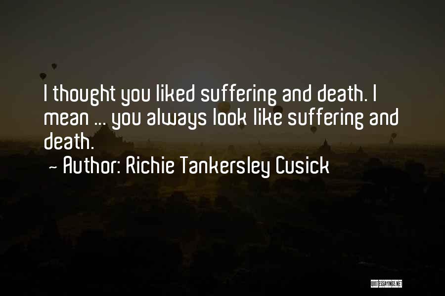 Thought I Liked You Quotes By Richie Tankersley Cusick