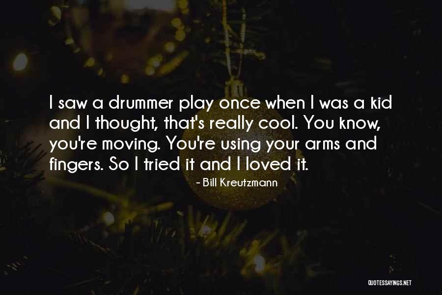 Thought I Loved You Quotes By Bill Kreutzmann