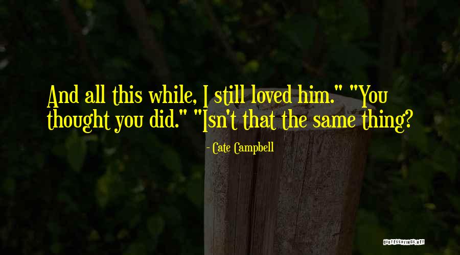 Thought I Loved You Quotes By Cate Campbell