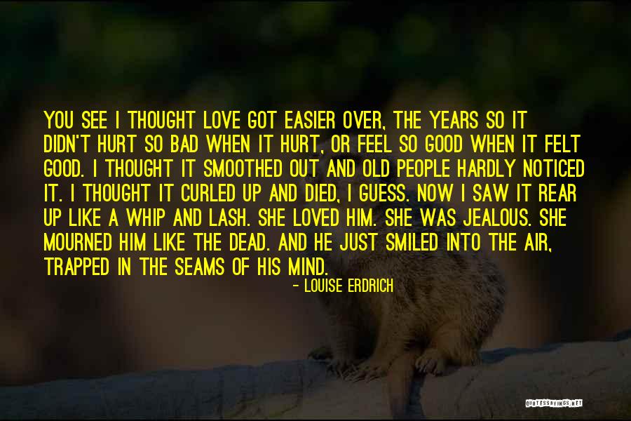 Thought I Loved You Quotes By Louise Erdrich Thought I Loved You Quotes By Louise Erdrich