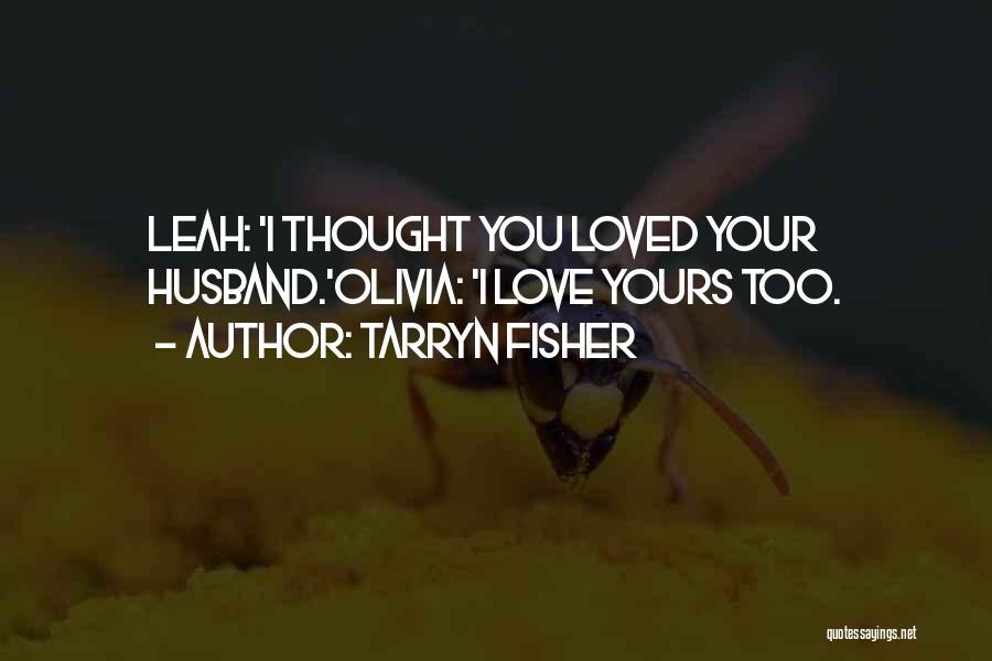 Thought I Loved You Quotes By Tarryn Fisher