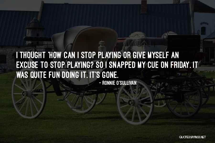 Thought It Was Friday Quotes By Ronnie O'Sullivan Thought It Was Friday Quotes By Ronnie O'Sullivan