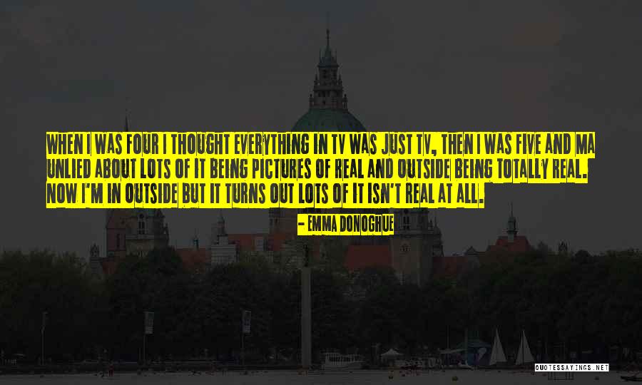 Thought It Was Real Quotes By Emma Donoghue Thought It Was Real Quotes By Emma Donoghue