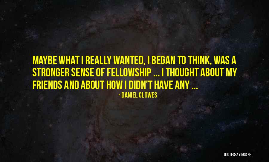 Thought My Friends Quotes By Daniel Clowes Thought My Friends Quotes By Daniel Clowes