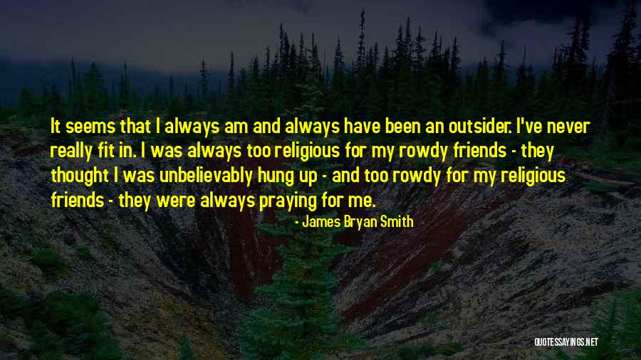 Thought My Friends Quotes By James Bryan Smith Thought My Friends Quotes By James Bryan Smith