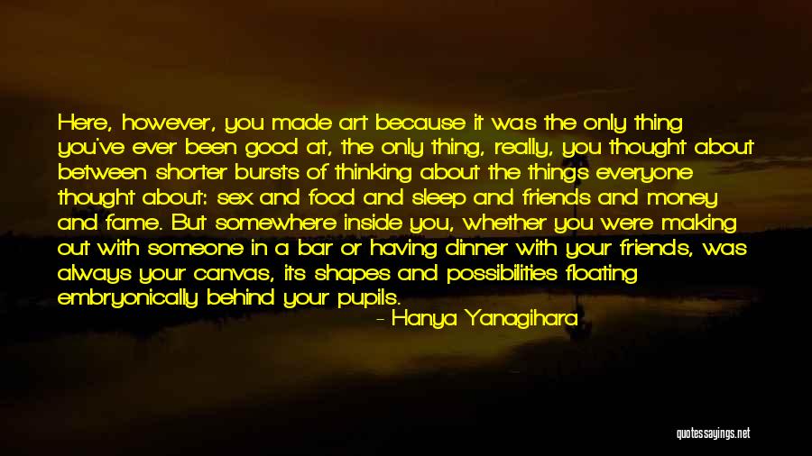 Thought Shapes Quotes By Hanya Yanagihara Thought Shapes Quotes By Hanya Yanagihara