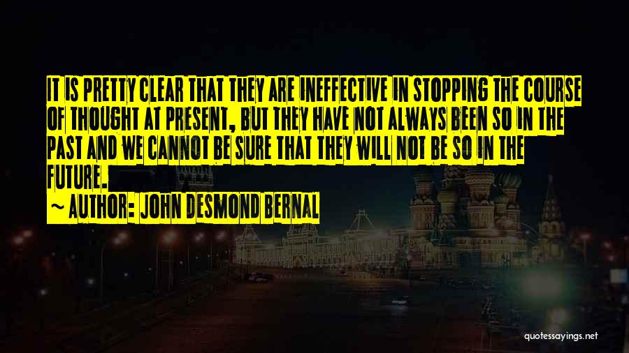 Thought Stopping Quotes By John Desmond Bernal