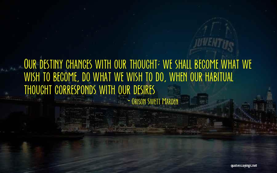 Thought To Destiny Quotes By Orison Swett Marden Thought To Destiny Quotes By Orison Swett Marden