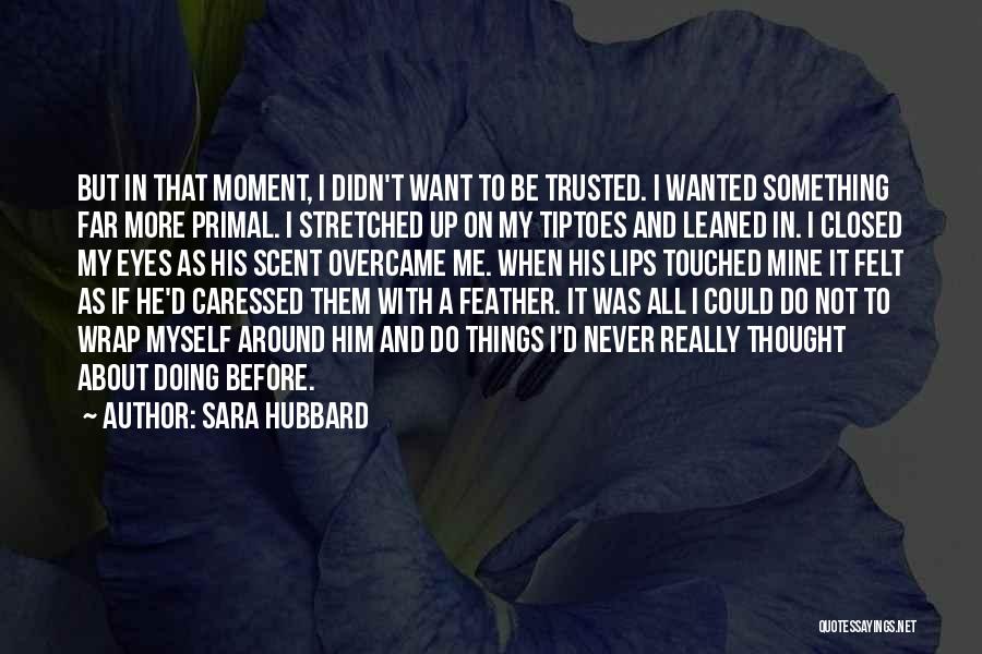 Thought Trusted You Quotes By Sara Hubbard