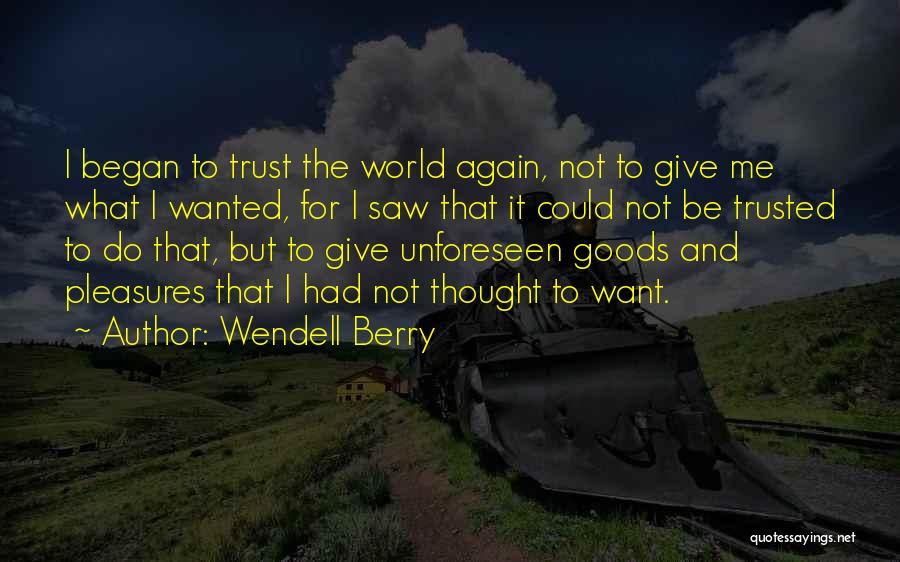 Thought Trusted You Quotes By Wendell Berry