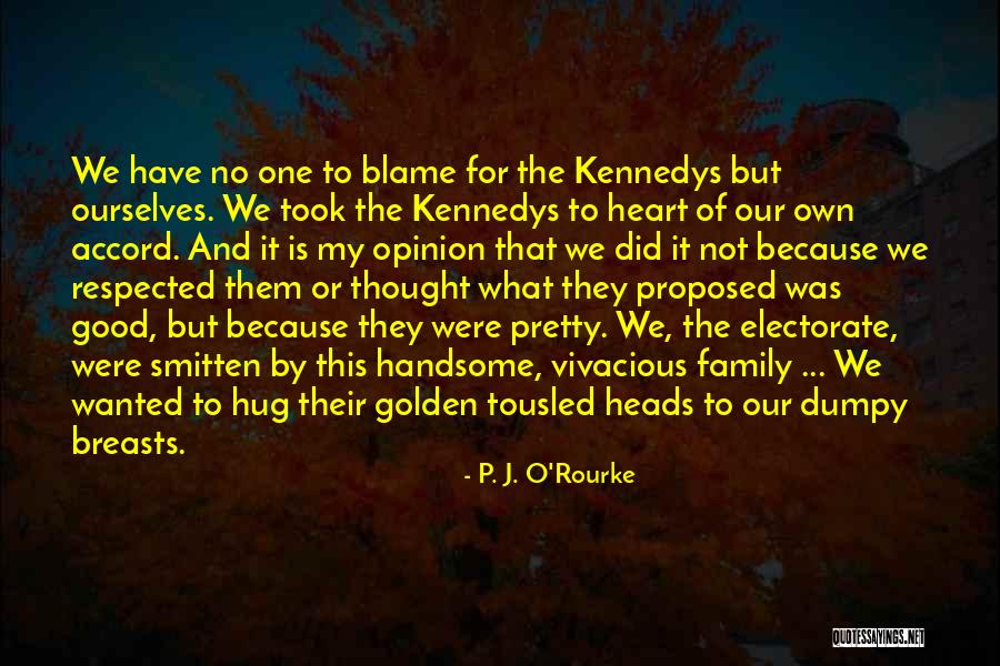 Thought We Were Family Quotes By P. J. O'Rourke