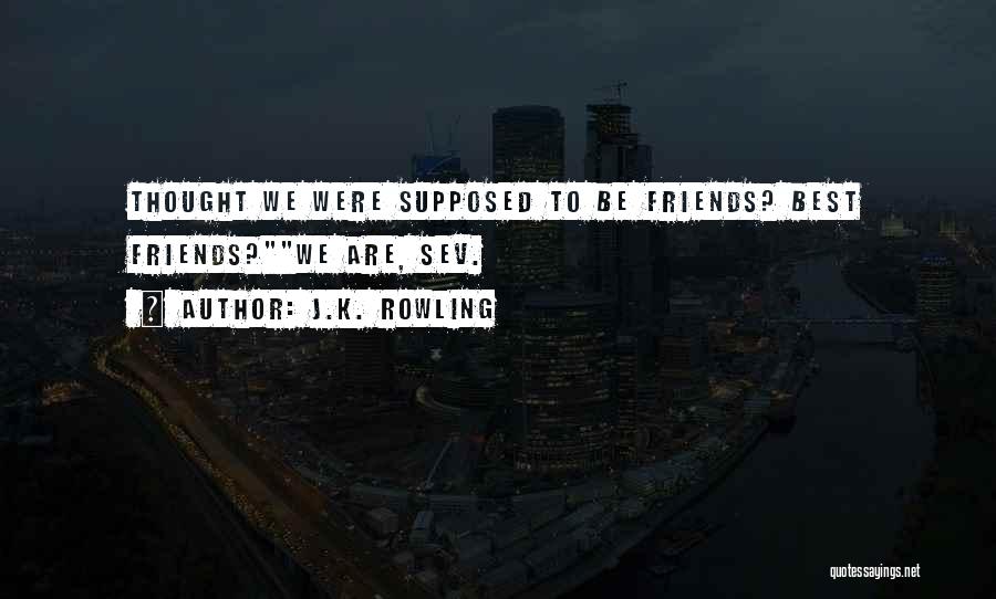 Thought We Were Friends Quotes By J.K. Rowling