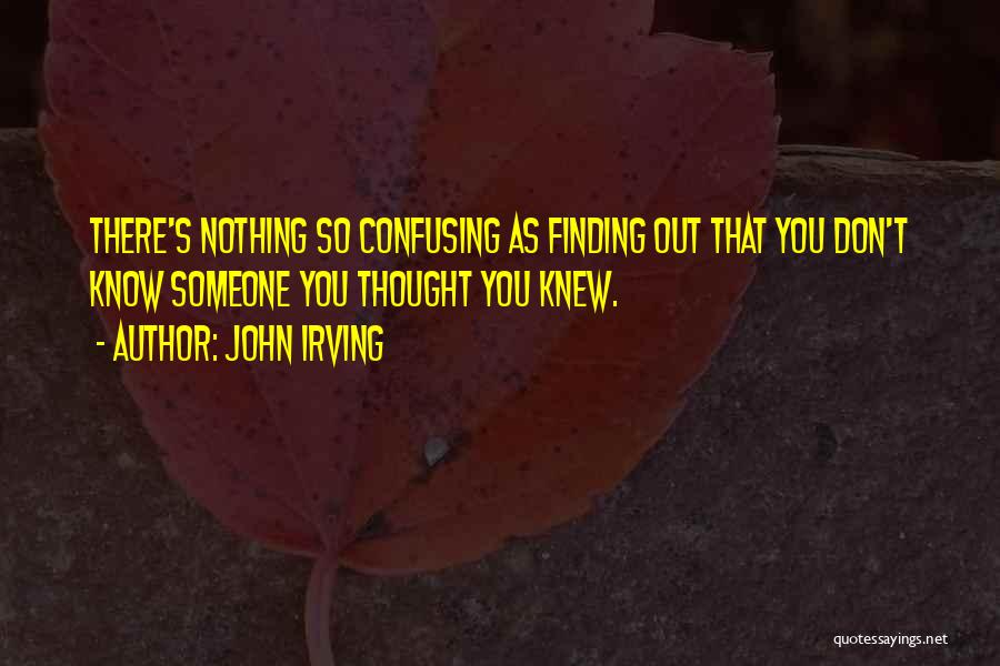 Thought You Knew Someone Quotes By John Irving