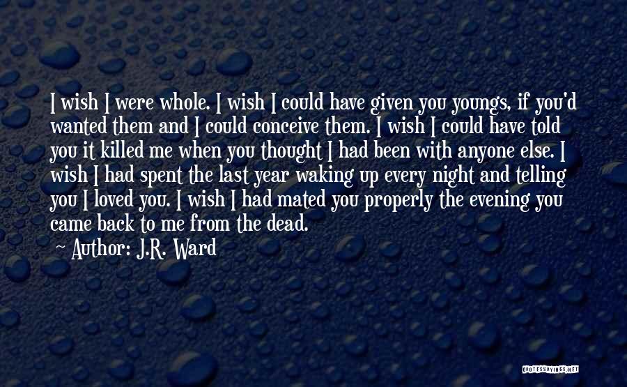 Thought You Loved Me Quotes By J.R. Ward
