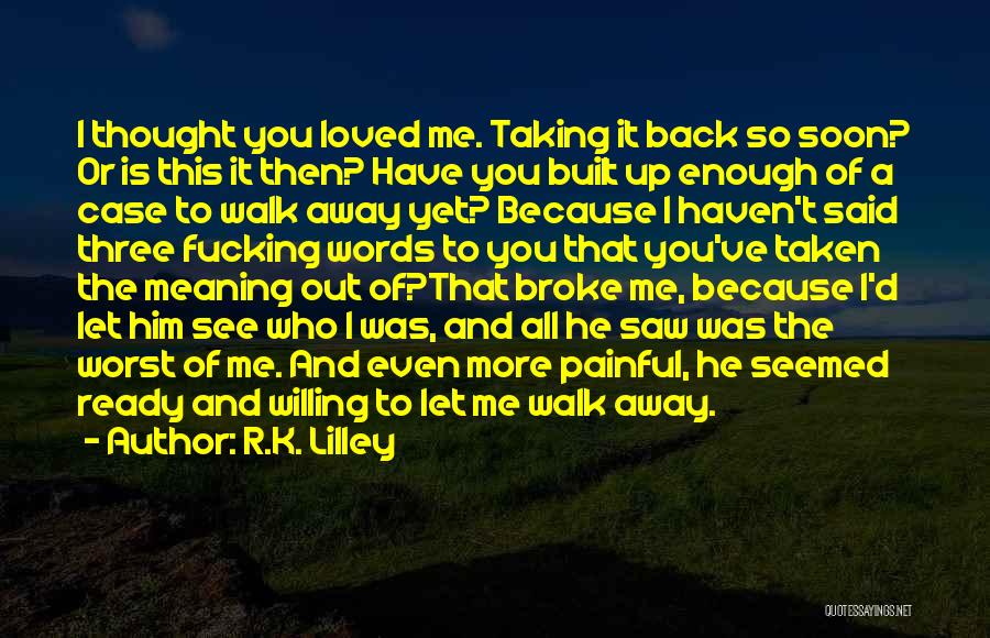 Thought You Loved Me Quotes By R.K. Lilley