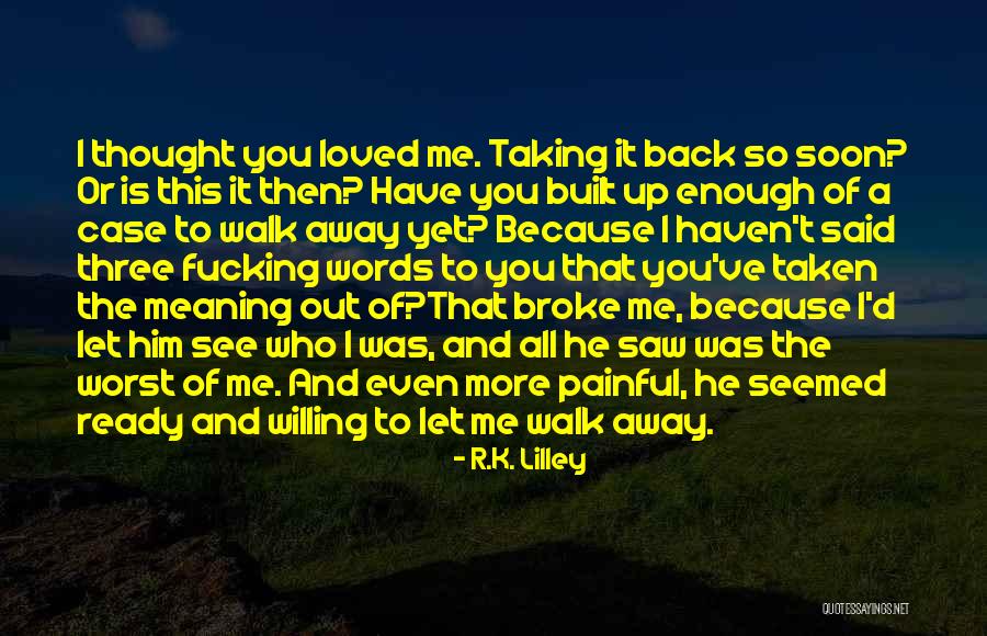 Thought You Loved Me Quotes By R.K. Lilley Thought You Loved Me Quotes By R.K. Lilley