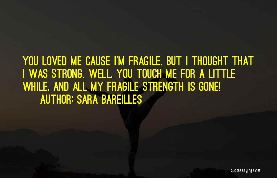Thought You Loved Me Quotes By Sara Bareilles