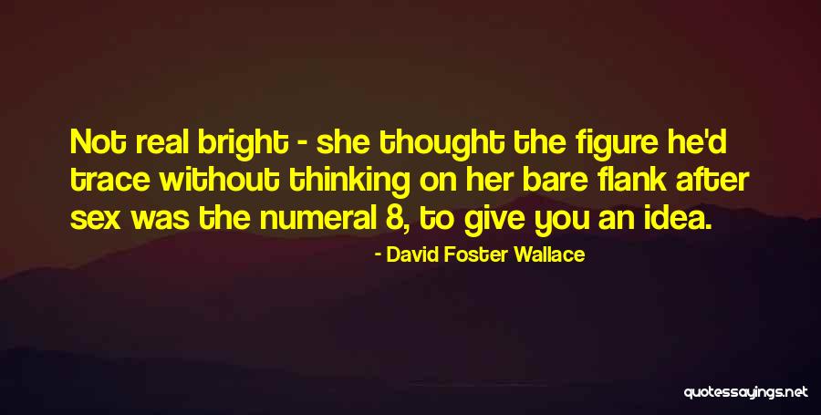 Thought You Quotes By David Foster Wallace