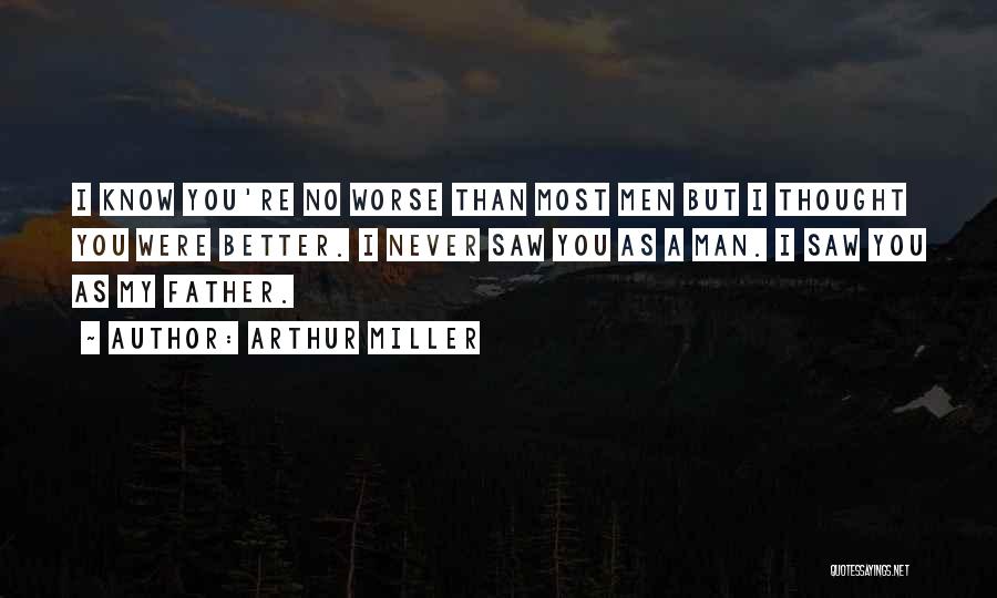 Thought You Were Better Quotes By Arthur Miller