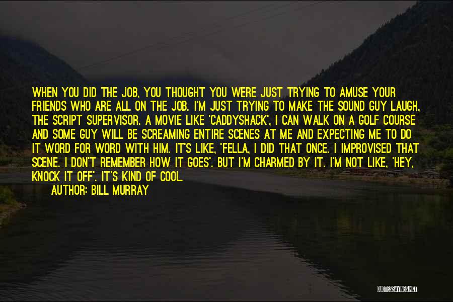Thought You Were Friends Quotes By Bill Murray