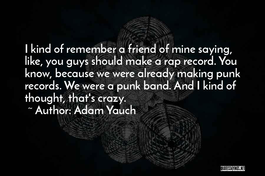 Thought You Were Mine Quotes By Adam Yauch