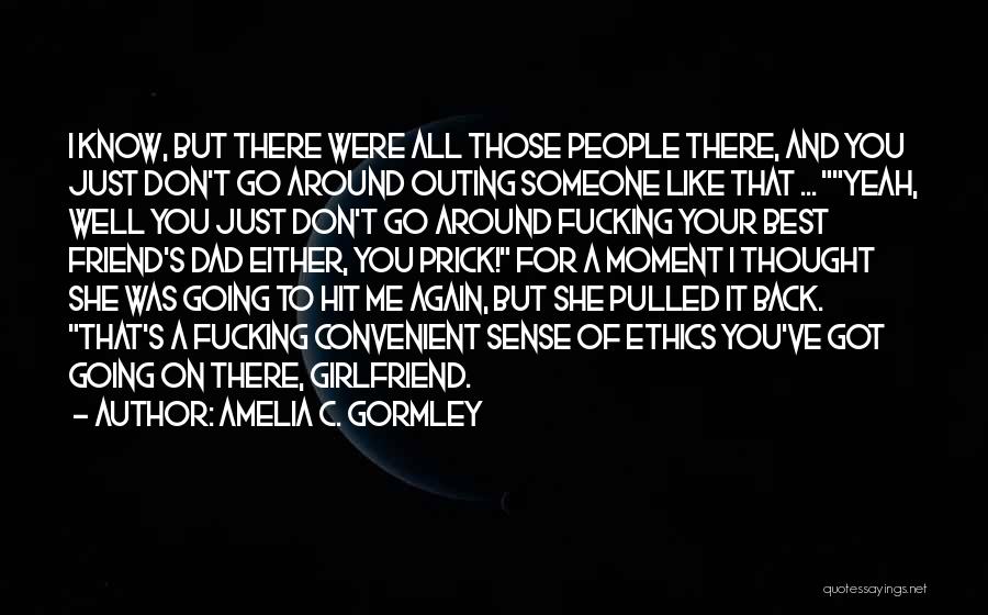 Thought You Were There For Me Quotes By Amelia C. Gormley