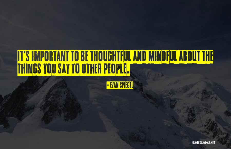 Thoughtful People Quotes By Evan Spiegel Thoughtful People Quotes By Evan Spiegel