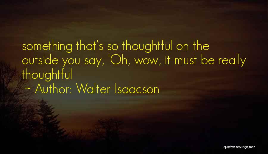 Thoughtful Quotes By Walter Isaacson