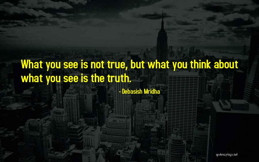 Thoughts About Truth Quotes By Debasish Mridha Thoughts About Truth Quotes By Debasish Mridha