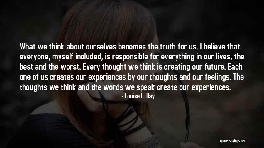 Thoughts About Truth Quotes By Louise L. Hay Thoughts About Truth Quotes By Louise L. Hay
