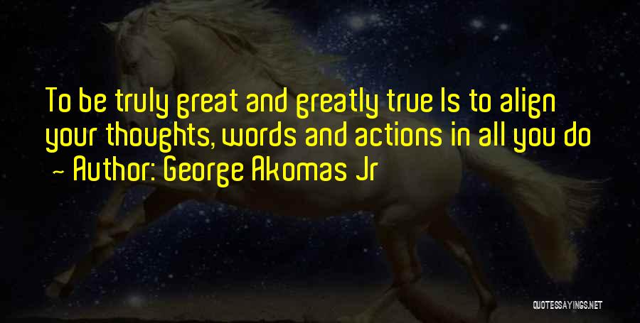 Thoughts And Actions Quotes By George Akomas Jr