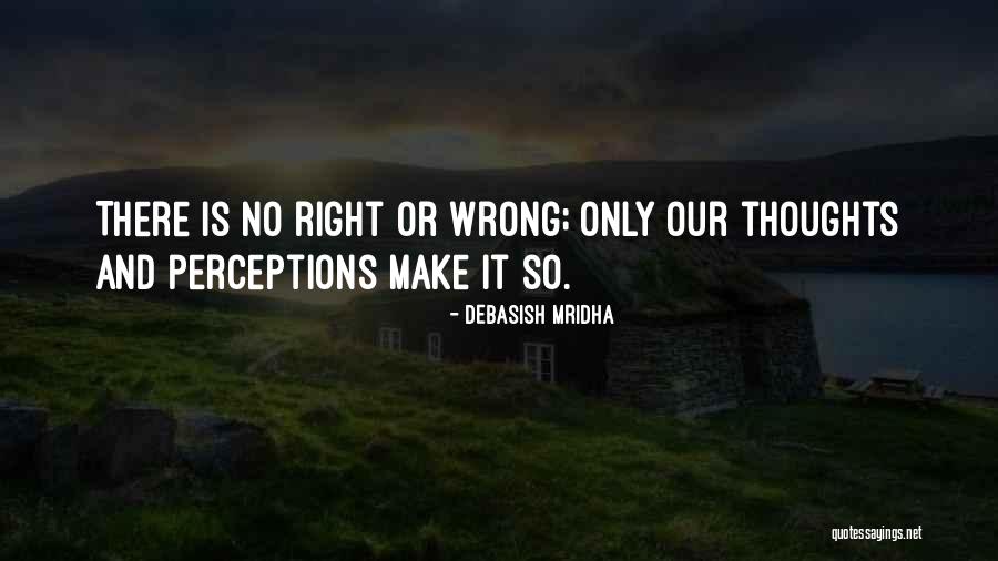 Thoughts And Perceptions Quotes By Debasish Mridha