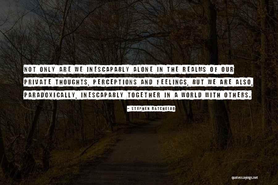 Thoughts And Perceptions Quotes By Stephen Batchelor Thoughts And Perceptions Quotes By Stephen Batchelor