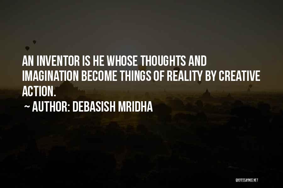 Thoughts Become Things Quotes By Debasish Mridha