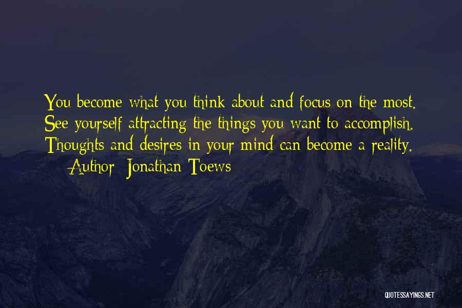 Thoughts Become Things Quotes By Jonathan Toews