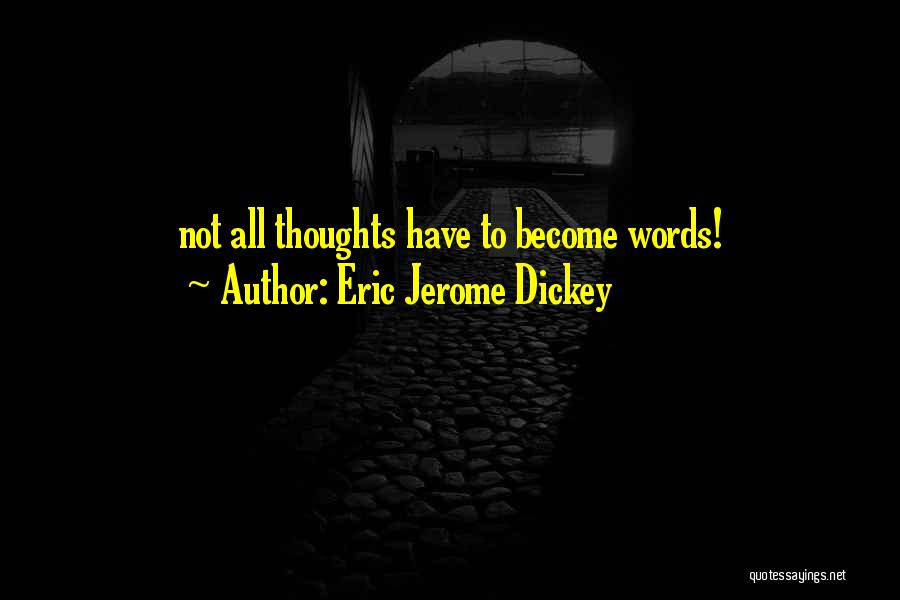 Thoughts Become Words Quotes By Eric Jerome Dickey