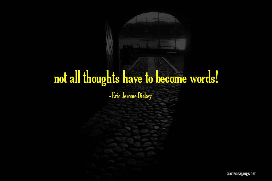 Thoughts Become Words Quotes By Eric Jerome Dickey