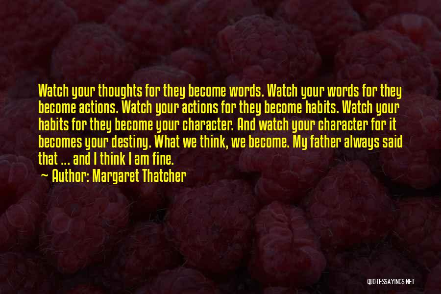 Thoughts Become Words Quotes By Margaret Thatcher