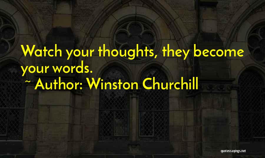 Thoughts Become Words Quotes By Winston Churchill