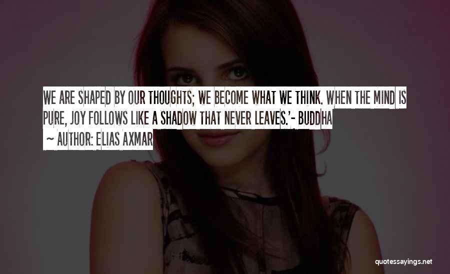 Thoughts Buddha Quotes By Elias Axmar