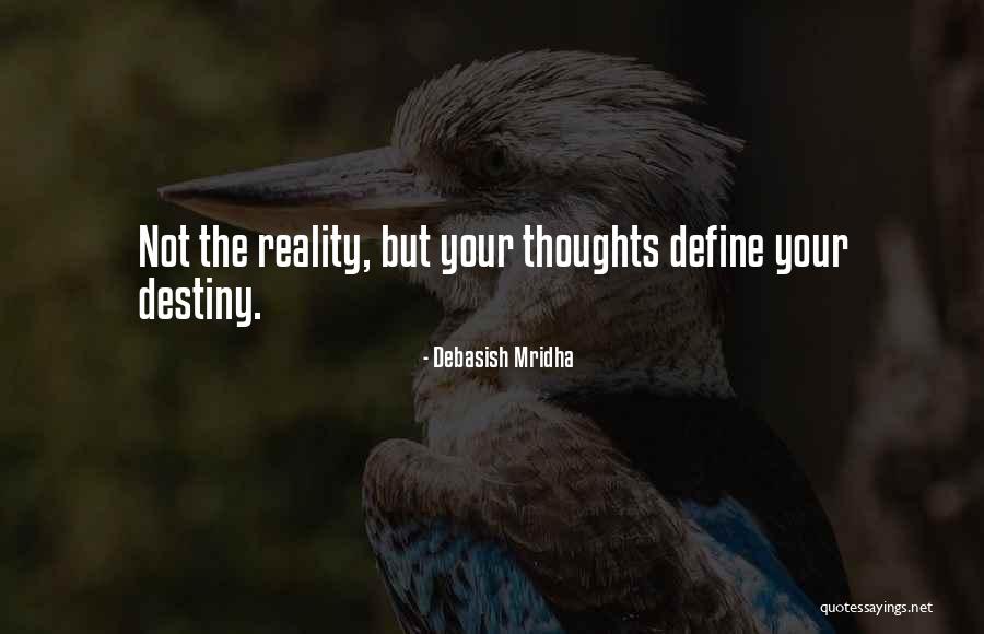 Thoughts Define Our Destiny Quotes By Debasish Mridha Thoughts Define Our Destiny Quotes By Debasish Mridha