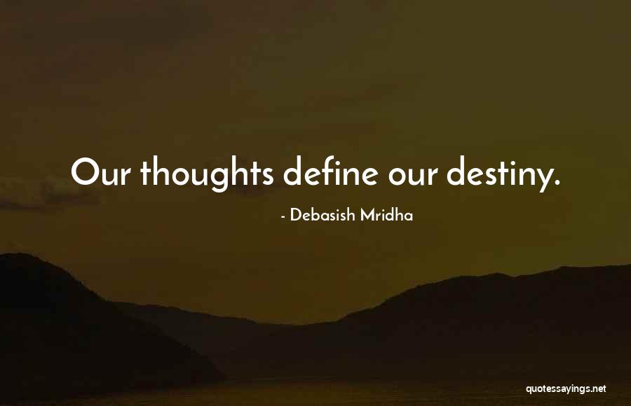 Thoughts Define Our Destiny Quotes By Debasish Mridha
