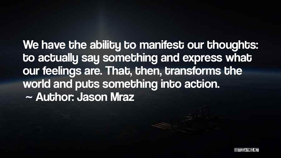 Thoughts Manifest Quotes By Jason Mraz