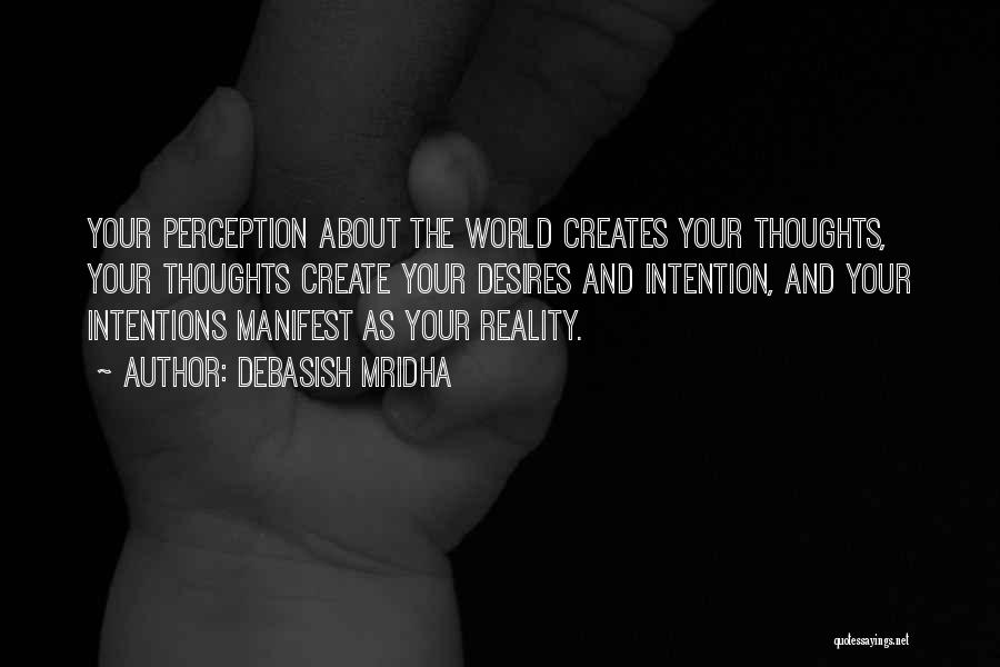 Thoughts Manifest Reality Quotes By Debasish Mridha
