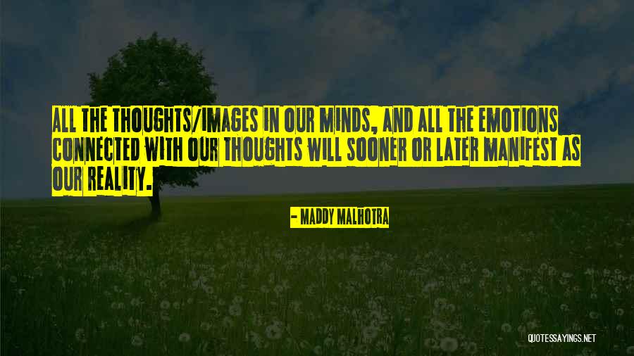 Thoughts Manifest Reality Quotes By Maddy Malhotra