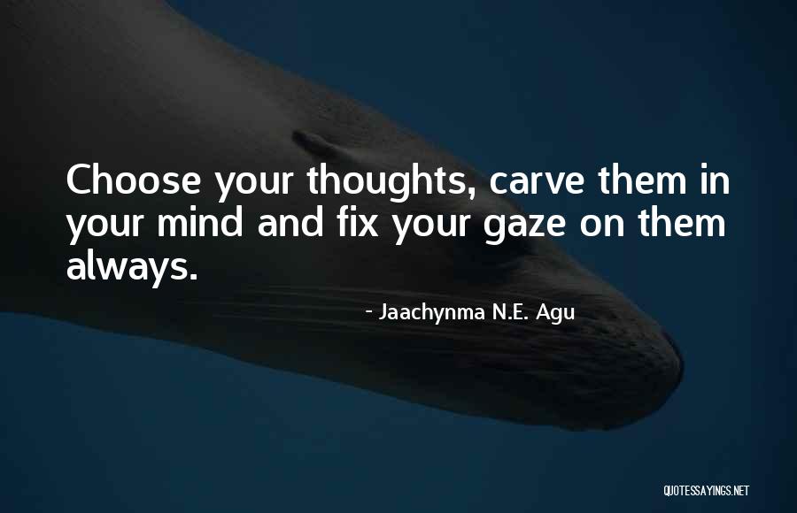 Thoughts On Self Quotes By Jaachynma N.E. Agu Thoughts On Self Quotes By Jaachynma N.E. Agu